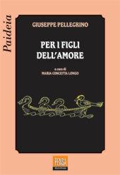 Per i figli dell'amore - Giuseppe Pellegrino - Libro Pensa Multimedia 2003, Paideia | Libraccio.it