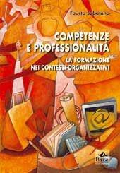 Competenze e professionalità. La formazione nei contesti organizzativi - Fausta Sabatano - Libro Pensa Multimedia 2003, Pedagogie e didattiche | Libraccio.it
