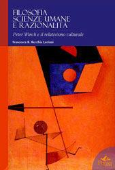 Filosofia, scienze umane e razionalità. Peter Winch e il relativismo culturale - Francesca Recchia Luciani - Libro Pensa Multimedia 2004, Humanities | Libraccio.it