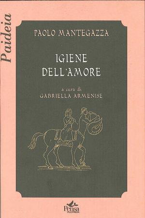 Igiene dell'amore - Paolo Mantegazza - Libro Pensa Multimedia 2004, Paideia | Libraccio.it