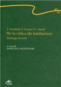 F. Neumann, A. Gramsci, H. Arendt. Per la critica dei totalitarismi. Antologia di scritti - Marcello Montanari - Libro Pensa Multimedia 2004, Centopassi | Libraccio.it