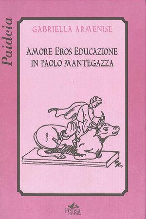 Amore, eros, educazione in Paolo Mantegazza - Gabriella Armenise - Libro Pensa Multimedia 2005, Paideia | Libraccio.it