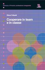 Cooperare in team e in classe - Ettore Felisatti - Libro Pensa Multimedia 2006, Infanzia e primaria. Profess. insegnante | Libraccio.it