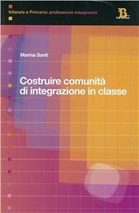Costruire comunità di integrazione in classe - Marina Santi - Libro Pensa Multimedia 2006, Infanzia e primaria. Profess. insegnante | Libraccio.it
