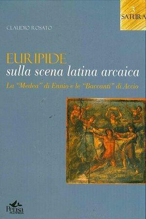 Euripide sulla scena latina arcaica. La «Medea» di Ennio e le «Baccanti» di Accio - Claudio Rosato - Libro Pensa Multimedia 2005, Satura | Libraccio.it