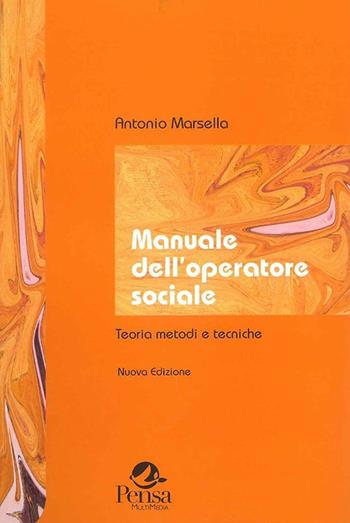 Manuale dell'operatore sociale. Teorie, metodi, tecniche - Antonio Marsella - Libro Pensa Multimedia 2005 | Libraccio.it