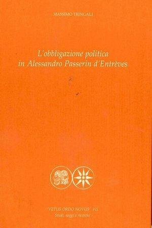 L' obbligazione politica in Alessandro Passerin d'Entrèves - Massimo Tringali - Libro Pensa Multimedia 2006, Vetus ordo novus. Testi e opere prime | Libraccio.it