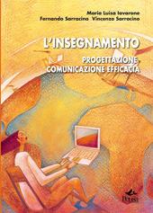 L' insegnamento. Progettazione comunicazione efficacia - Maria Luisa Iavarone, Fernando Sarracino, Vincenzo Sarracino - Libro Pensa Multimedia 2006, Pedagogie e didattiche | Libraccio.it