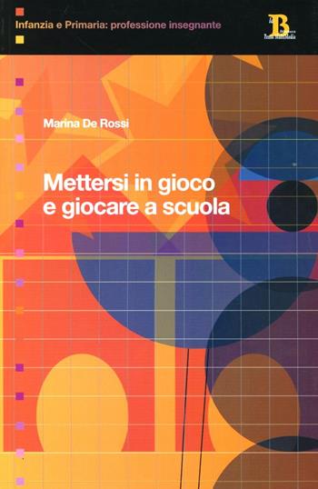 Mettersi in gioco e giocare a scuola - Marina De Rossi - Libro Pensa Multimedia 2006 | Libraccio.it