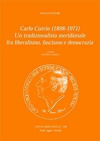 Carlo Curcio (1898-1971). Un tradizionalista meridionale fra liberalismo, fascismo e democrazia - Paolo Pastori - Libro Pensa Multimedia 2006, Vetus ordo novus. Testi e opere prime | Libraccio.it