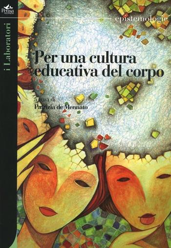 Per una cultura educativa del corpo. Con DVD  - Libro Pensa Multimedia 2006, Epistemologie | Libraccio.it