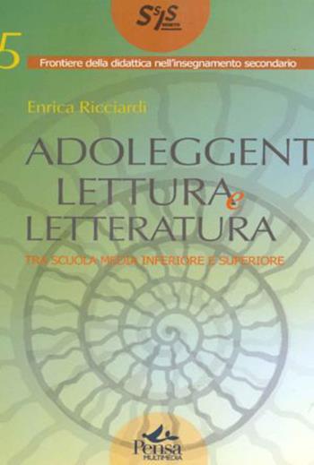 Adoleggenti, lettura e letteratura. Tra scuola media e superiore - Enrica Ricciardi - Libro Pensa Multimedia 2007, Frontiere didattica insegnam. secondario | Libraccio.it