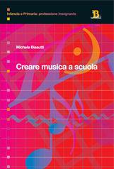 Creare musica a scuola. Elementi di didattica per la scuola primaria - Michele Biasutti - Libro Pensa Multimedia 2006, Infanzia e primaria. Profess. insegnante | Libraccio.it