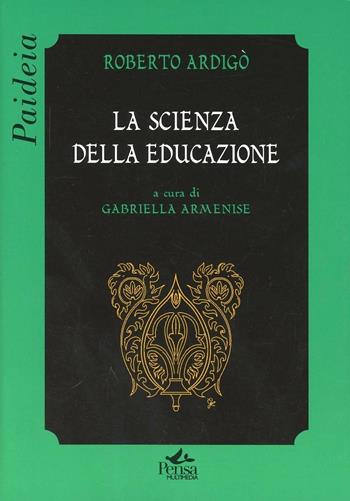 La scienza dell'educazione - Roberto Ardigò - Libro Pensa Multimedia 2007, Paideia | Libraccio.it