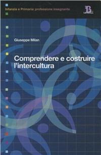 Comprendere e costruire l'intercultura - Giuseppe Milan - Libro Pensa Multimedia 2007, Infanzia e primaria. Profess. insegnante | Libraccio.it