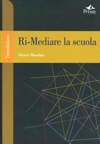 Ri-mediare la scuola - Alessia Mandato - Libro Pensa Multimedia 2007, Transiz. costit. tra passato e presente | Libraccio.it