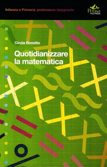 Quotidianizzare la matematica - Cinzia Bonotto - Libro Pensa Multimedia 2007, Infanzia e primaria. Profess. insegnante | Libraccio.it