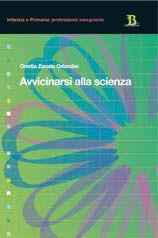 Avvicinarsi alla scienza - Orietta Zanato Orlandini - Libro Pensa Multimedia 2008, Infanzia e primaria. Profess. insegnante | Libraccio.it