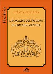 L' immagine del fascismo in Giovanni Gentile - Hervé Antonio Cavallera - Libro Pensa Multimedia 2008, Paideia | Libraccio.it