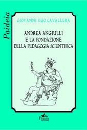 Andrea Angiulli e la Fondazione della pedagogia scientifica - Giovanni Ugo Cavallera - Libro Pensa Multimedia 2008, Paideia | Libraccio.it