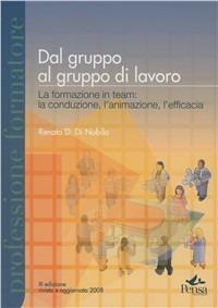 Dal gruppo al gruppo. La formazione in team: la conduzione, l'animazione, l'efficacia. Con CD-ROM - Renato D. Di Nubila - Libro Pensa Multimedia 2008, Professione formatore | Libraccio.it