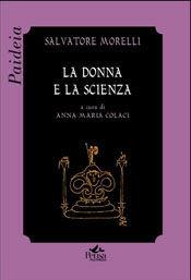 La donna e la scienza - Salvatore Morelli - Libro Pensa Multimedia 2008, Paideia | Libraccio.it