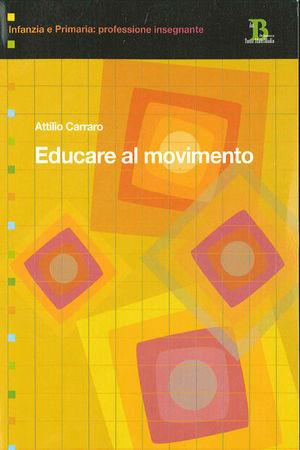 Educare al movimento - Attilio Carraro - Libro Pensa Multimedia 2008, Infanzia e primaria. Profess. insegnante | Libraccio.it