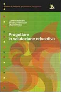 Progettare la valutazione educativa - Luciano Galliani, Vincenzo Bonazza, Ubaldo Rizzo - Libro Pensa Multimedia 2011, Infanzia e primaria. Profess. insegnante | Libraccio.it