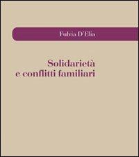 Solidarietà e conflitti familiari - Fulvia D'Elia - Libro Pensa Multimedia 2008 | Libraccio.it