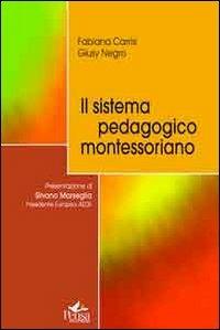 Il sistema pedagogico montessoriano - Fabiana Carrisi, Giusy Negro - Libro Pensa Multimedia 2011 | Libraccio.it
