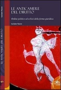 Le anticamere del diritto. Ordine politico ed eclissi della forma giuridica - Luciano Nuzzo - Libro Pensa Multimedia 2008, Humanities | Libraccio.it