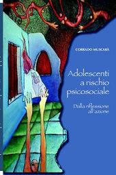 Adolescenti a rischio psicosociale. Dalla riflessione all'azione - Corrado Muscarà - Libro Pensa Multimedia 2008 | Libraccio.it