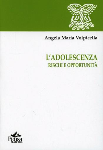 L' adolescenza. Rischi e opportunità - Angela Volpicella - Libro Pensa Multimedia 2008, I saperi della formazione | Libraccio.it