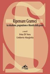 Ripensare Gramsci. Tra idealismo, pragmatismo e filosofia della prassi - Irina Di Vora, Umberto Margiotta - Libro Pensa Multimedia 2009, La società formativa | Libraccio.it