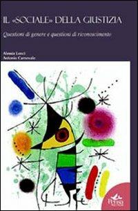 Il sociale della giustizia. Questioni di guerre e questioni di riconoscimento - Alessia Lenci, Antonio Carnevale - Libro Pensa Multimedia 2008, Humanities | Libraccio.it