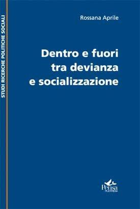 Dentro e fuori tra devianze e socializzazione - Rossana Aprile - Libro Pensa Multimedia 2008, Studi e ricerche politiche sociali | Libraccio.it