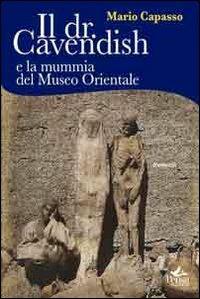 Il dr. Cavendish e la mummia del museo orientale - Mario Capasso - Libro Pensa Multimedia 2010 | Libraccio.it
