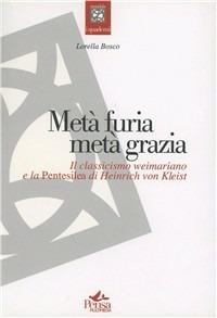 Metà furia metà grazia. Il classicismo weimariano e la pentesilea di Heinrich von Kleist - Lorella Bosco - Libro Pensa Multimedia 2009, Mandala | Libraccio.it