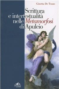 Scrittura e intertestualità nelle «Metamorfosi» di Apuleio. Le diverse forme del dire artistico - Ginetta De Trane - Libro Pensa Multimedia 2009 | Libraccio.it