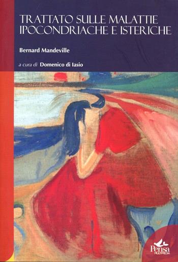 Trattato sulle malattie ipocondriache e isteriche - Bernard Mandeville - Libro Pensa Multimedia 2009, Humanities | Libraccio.it
