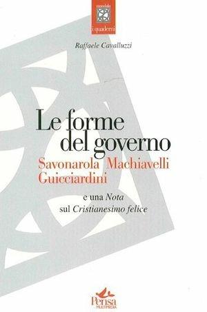 Le forme del governo. Savonarola, Machiavelli, Guicciardini. Nota sul Cristianesimo felice - Raffaele Cavalluzzi - Libro Pensa Multimedia 2009, Mandala | Libraccio.it