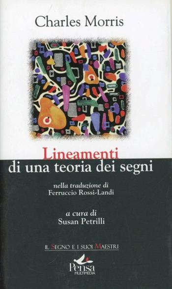 Lineamenti di una teoria dei segni - Charles Morris - Libro Pensa Multimedia 2009 | Libraccio.it