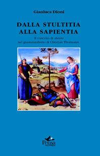 Dalla stultitia alla sapienza. Il concetto di dovere nel giusnaturalismo di Christian Thomasius - Gianluca Dioni - Libro Pensa Multimedia 2009, Forma criminis | Libraccio.it