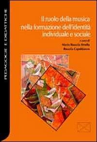 Il ruolo della musica nella formazione dell'identità individuale e sociale  - Libro Pensa Multimedia 2009, Pedagogie e didattiche | Libraccio.it
