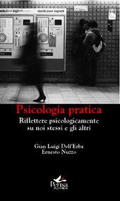 Psicologia pratica. Riflettere psicologicamente su noi stessi e gli altri - Gian Luigi Dell'Erba, Ernesto Nuzzo - Libro Pensa Multimedia 2010 | Libraccio.it