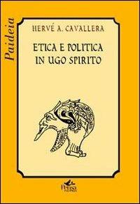 Etica e politica in Ugo Spirito - Hervé Antonio Cavallera - Libro Pensa Multimedia 2010, Paideia | Libraccio.it