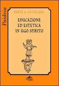 Educazione ed estetica in Ugo Spirito - Hervé Antonio Cavallera - Libro Pensa Multimedia 2010, Paideia | Libraccio.it