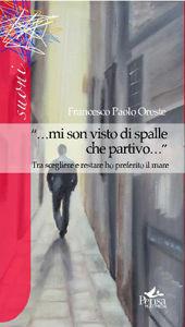 «...Mi son visto di spalle che partivo...» Tra scegliere e restare ho preferito il mare - Francesco Paolo Oreste - Libro Pensa Multimedia 2010, Suoni | Libraccio.it