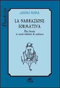 La narrazione formativa. Dai classici ai nuovi indirizzi di scrittura - Cosimo Rodia - Libro Pensa Multimedia 2010, Paideia | Libraccio.it