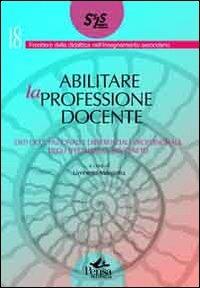 Abilitare la professione docente. Esiti occupazionali e differenziale professionale degli specializzati SSIS Veneto  - Libro Pensa Multimedia 2010, Frontiere didattica insegnam. secondario | Libraccio.it